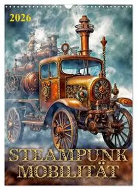 CALVENDO / Braun |  Steampunk Mobilität (Wandkalender 2026 DIN A3 hoch), CALVENDO Monatskalender | Sonstiges |  Sack Fachmedien