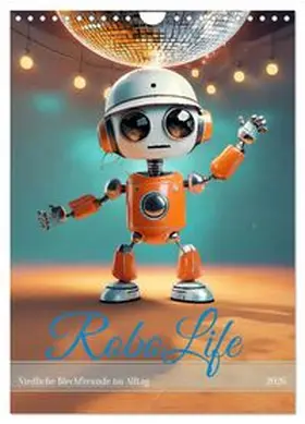 CALVENDO / pixs:sell |  RoboLife - Niedliche Blechfreunde im Alltag (Wandkalender 2026 DIN A4 hoch), CALVENDO Monatskalender | Sonstiges |  Sack Fachmedien