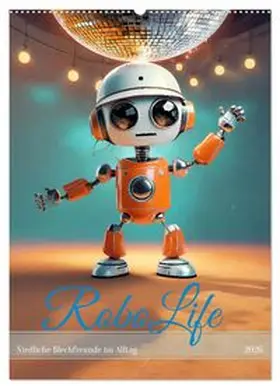 CALVENDO / pixs:sell |  RoboLife - Niedliche Blechfreunde im Alltag (Wandkalender 2026 DIN A2 hoch), CALVENDO Monatskalender | Sonstiges |  Sack Fachmedien