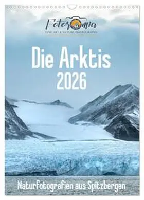 CALVENDO / Worm |  Die Arktis - Naturfotografien aus Spitzbergen (Wandkalender 2026 DIN A3 hoch), CALVENDO Monatskalender | Sonstiges |  Sack Fachmedien
