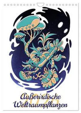 Schmidt / CALVENDO |  Außerirdische Weltraumpflanzen (Wandkalender 2026 DIN A4 hoch), CALVENDO Monatskalender | Sonstiges |  Sack Fachmedien