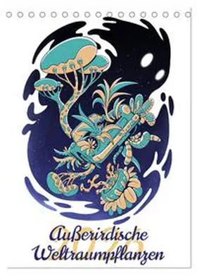 Schmidt / CALVENDO |  Außerirdische Weltraumpflanzen (Tischkalender 2026 DIN A5 hoch), CALVENDO Monatskalender | Sonstiges |  Sack Fachmedien