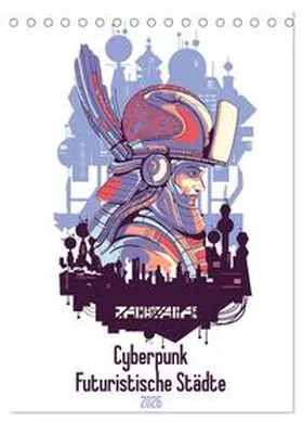 Schmidt / CALVENDO |  Cyberpunk Futuristische Städte (Tischkalender 2026 DIN A5 hoch), CALVENDO Monatskalender | Sonstiges |  Sack Fachmedien