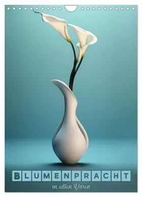 CALVENDO / Brunner-Klaus |  Blumenpracht in edlen Vasen (Wandkalender 2026 DIN A4 hoch), CALVENDO Monatskalender | Sonstiges |  Sack Fachmedien