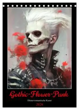 Hurley / CALVENDO |  Gothic-Flower-Punk. Düster-romantische Kunst (Tischkalender 2026 DIN A5 hoch), CALVENDO Monatskalender | Sonstiges |  Sack Fachmedien