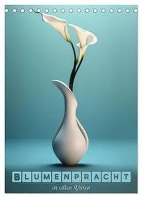 CALVENDO / Brunner-Klaus |  Blumenpracht in edlen Vasen (Tischkalender 2026 DIN A5 hoch), CALVENDO Monatskalender | Sonstiges |  Sack Fachmedien