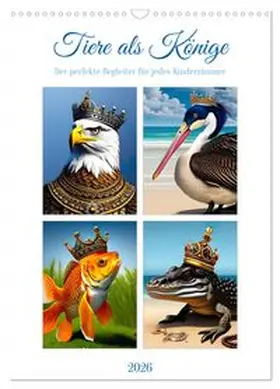 CALVENDO / als Könige |  Tiere als Könige (Wandkalender 2026 DIN A3 hoch), CALVENDO Monatskalender | Sonstiges |  Sack Fachmedien