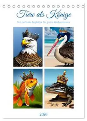 als Könige / CALVENDO |  Tiere als Könige (Tischkalender 2026 DIN A5 hoch), CALVENDO Monatskalender | Sonstiges |  Sack Fachmedien
