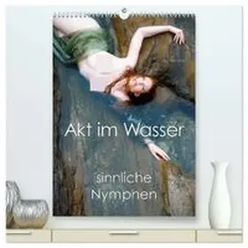 CALVENDO / Allgaier |  Akt im Wasser - sinnliche Nymphen (hochwertiger Premium Wandkalender 2026 DIN A2 hoch), Kunstdruck in Hochglanz | Sonstiges |  Sack Fachmedien