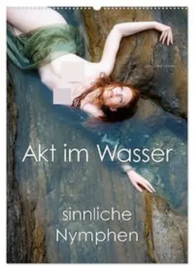 CALVENDO / Allgaier |  Akt im Wasser - sinnliche Nymphen (Wandkalender 2026 DIN A2 hoch), CALVENDO Monatskalender | Sonstiges |  Sack Fachmedien