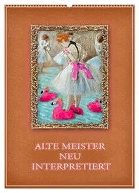 CALVENDO / B-B Müller |  Alte Meister neu interpretiert (Wandkalender 2026 DIN A2 hoch), CALVENDO Monatskalender | Sonstiges |  Sack Fachmedien