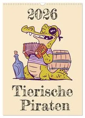 Schmidt / CALVENDO |  Tierische Piraten (Wandkalender 2026 DIN A3 hoch), CALVENDO Monatskalender | Sonstiges |  Sack Fachmedien