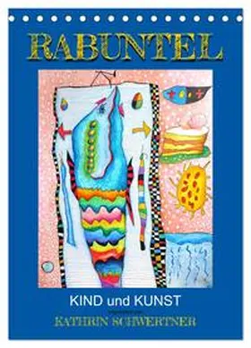 Schwertner / CALVENDO |  RABUNTEL KIND und KUNST inszeniert von KATHRIN SCHWERTNER (Tischkalender 2026 DIN A5 hoch), CALVENDO Monatskalender | Sonstiges |  Sack Fachmedien