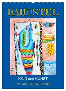 Schwertner / CALVENDO |  RABUNTEL KIND und KUNST inszeniert von KATHRIN SCHWERTNER (Wandkalender 2026 DIN A2 hoch), CALVENDO Monatskalender | Sonstiges |  Sack Fachmedien