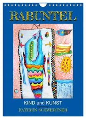 Schwertner / CALVENDO |  RABUNTEL KIND und KUNST inszeniert von KATHRIN SCHWERTNER (Wandkalender 2026 DIN A4 hoch), CALVENDO Monatskalender | Sonstiges |  Sack Fachmedien