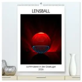 CALVENDO / Immephotography |  Lensball - Lichtmalerei in der Glaskugel (hochwertiger Premium Wandkalender 2026 DIN A2 hoch), Kunstdruck in Hochglanz | Sonstiges |  Sack Fachmedien