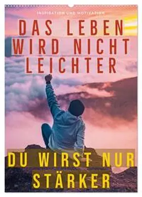 CALVENDO |  Dein monatlicher Motivationsschub: Das Leben wird nicht leichter, Du wirst nur stärker. (Wandkalender 2026 DIN A2 hoch), CALVENDO Monatskalender | Sonstiges |  Sack Fachmedien