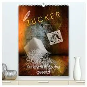 von Laar am Rhein / CALVENDO |  ZUCKER - kunstvoll in Szene gesetzt (hochwertiger Premium Wandkalender 2026 DIN A2 hoch), Kunstdruck in Hochglanz | Sonstiges |  Sack Fachmedien