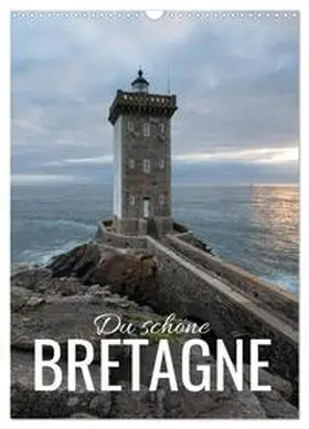 Bremser / CALVENDO |  Du schöne Bretagne (Wandkalender 2026 DIN A3 hoch), CALVENDO Monatskalender | Sonstiges |  Sack Fachmedien