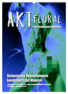 Wehrle & Uwe Frank / CALVENDO |  Aktfloral (Wandkalender 2026 DIN A2 hoch), CALVENDO Monatskalender | Sonstiges |  Sack Fachmedien
