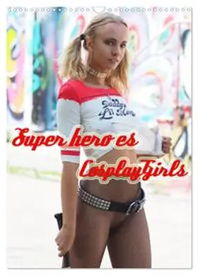 CALVENDO / Comandante |  Superheroes Cosplay Girls (Wandkalender 2026 DIN A3 hoch), CALVENDO Monatskalender | Sonstiges |  Sack Fachmedien