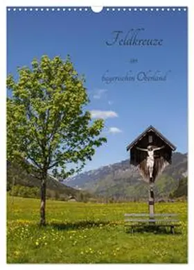 Müller / CALVENDO |  Feldkreuze im bayerischen Oberland (Wandkalender 2026 DIN A3 hoch), CALVENDO Monatskalender | Sonstiges |  Sack Fachmedien