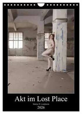 W. Lambrecht / CALVENDO |  Akt im Lost Place (Wandkalender 2026 DIN A4 hoch), CALVENDO Monatskalender | Sonstiges |  Sack Fachmedien