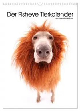 CALVENDO / Hutfluss |  Der Fisheye Tiere Kalender (Wandkalender 2026 DIN A3 hoch), CALVENDO Monatskalender | Sonstiges |  Sack Fachmedien