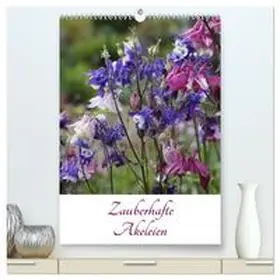 Goebel / CALVENDO |  Zauberhafte Akeleien (hochwertiger Premium Wandkalender 2026 DIN A2 hoch), Kunstdruck in Hochglanz | Sonstiges |  Sack Fachmedien