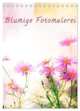 Kunze / CALVENDO |  Blumige Fotomalerei (Tischkalender 2026 DIN A5 hoch), CALVENDO Monatskalender | Sonstiges |  Sack Fachmedien