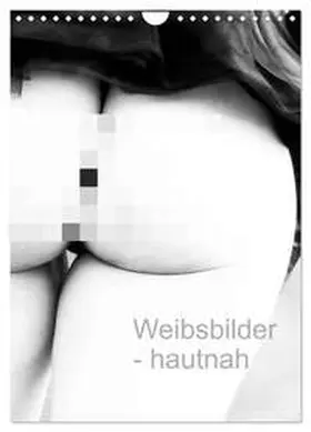 Dunkel / CALVENDO |  Weibsbilder - hautnah (Wandkalender 2026 DIN A4 hoch), CALVENDO Monatskalender | Sonstiges |  Sack Fachmedien