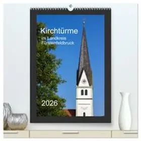 CALVENDO / Bogumil |  Kirchtürme im Landkreis Fürstenfeldbruck (hochwertiger Premium Wandkalender 2026 DIN A2 hoch), Kunstdruck in Hochglanz | Sonstiges |  Sack Fachmedien