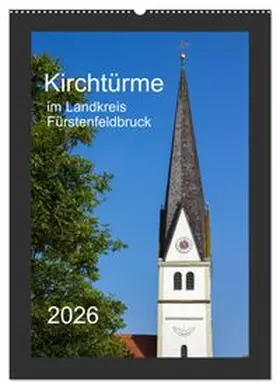 CALVENDO / Bogumil |  Kirchtürme im Landkreis Fürstenfeldbruck (Wandkalender 2026 DIN A2 hoch), CALVENDO Monatskalender | Sonstiges |  Sack Fachmedien