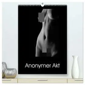 Kaiser / CALVENDO |  Anonymer Akt (hochwertiger Premium Wandkalender 2026 DIN A2 hoch), Kunstdruck in Hochglanz | Sonstiges |  Sack Fachmedien