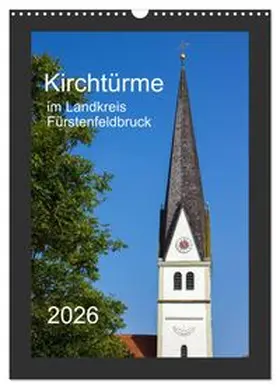CALVENDO / Bogumil |  Kirchtürme im Landkreis Fürstenfeldbruck (Wandkalender 2026 DIN A3 hoch), CALVENDO Monatskalender | Sonstiges |  Sack Fachmedien