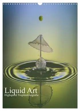 CALVENDO / Josef Schüler |  Liquid Art, Highspeed Tropfenfotografie (Wandkalender 2026 DIN A3 hoch), CALVENDO Monatskalender | Sonstiges |  Sack Fachmedien