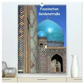 Raab / CALVENDO |  Faszination Seidenstraße (hochwertiger Premium Wandkalender 2026 DIN A2 hoch), Kunstdruck in Hochglanz | Sonstiges |  Sack Fachmedien