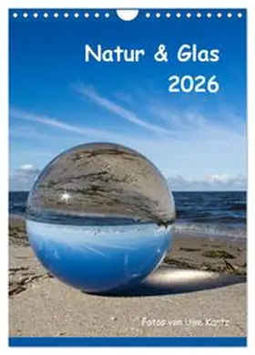 Kantz / CALVENDO |  Natur & Glas (Wandkalender 2026 DIN A4 hoch), CALVENDO Monatskalender | Sonstiges |  Sack Fachmedien