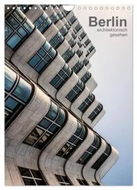 Grossbauer / CALVENDO |  Berlin, architektonisch gesehen (Wandkalender 2026 DIN A4 hoch), CALVENDO Monatskalender | Sonstiges |  Sack Fachmedien