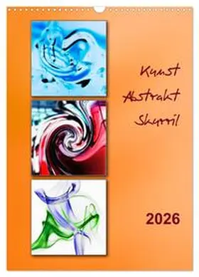 Kolfenbach / CALVENDO |  Kunst - Abstrakt - Skurril (Wandkalender 2026 DIN A3 hoch), CALVENDO Monatskalender | Sonstiges |  Sack Fachmedien