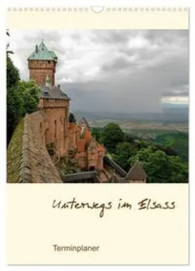 Schmidt / CALVENDO |  Unterwegs im Elsass - Terminplaner (Wandkalender 2026 DIN A3 hoch), CALVENDO Monatskalender | Sonstiges |  Sack Fachmedien