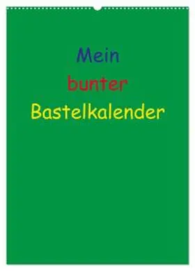 CALVENDO / Herppich |  Mein bunter Bastel / Fotokalender (Wandkalender 2026 DIN A2 hoch), CALVENDO Monatskalender | Sonstiges |  Sack Fachmedien