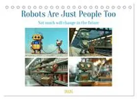 CALVENDO / Waurick |  Robots Are Just People Too (Desk Calendar 2026 DIN A5 landscape), CALVENDO 12 Month DeskCalendar | Sonstiges |  Sack Fachmedien