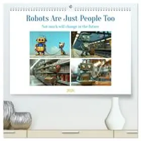 CALVENDO / Waurick |  Robots Are Just People Too (High Quality Premium Wall Calendar 2026 DIN A2 landscape),CALVENDO 12 Month Wall Calendar | Sonstiges |  Sack Fachmedien