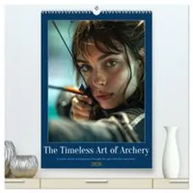 CALVENDO / Waurick |  The Timeless Art of Archery (High Quality Premium Wall Calendar 2026 DIN A2 portrait),CALVENDO 12 Month Wall Calendar | Sonstiges |  Sack Fachmedien