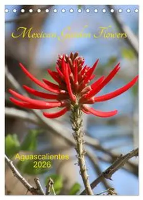 CALVENDO / Gonzalez Burguete |  Mexican Garden Flowers - Aguascalientes (Desk Calendar 2026 DIN A5 portrait), CALVENDO 12 Month DeskCalendar | Sonstiges |  Sack Fachmedien