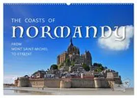 Ratzer / CALVENDO |  The Coasts of Normandy from Mont Saint-Michel to Étretat (Wall Calendar 2026 DIN A2 landscape), CALVENDO 12 Month Wall Calendar | Sonstiges |  Sack Fachmedien