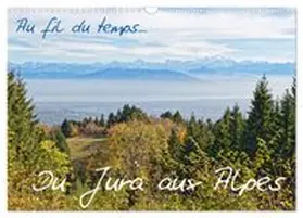 CALVENDO / Bernadat |  Au fil du temps... Du Jura aux Alpes (Calendrier mural 2026 DIN A3 vertical), CALVENDO calendrier mensuel | Sonstiges |  Sack Fachmedien