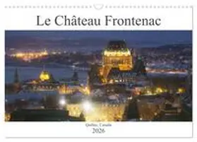 CALVENDO / Sue |  Le Château Frontenac (Calendrier mural 2026 DIN A3 vertical), CALVENDO calendrier mensuel | Sonstiges |  Sack Fachmedien