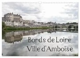 Illam / CALVENDO |  Bords de Loire Ville d'Amboise (Calendrier mural 2026 DIN A3 vertical), CALVENDO calendrier mensuel | Sonstiges |  Sack Fachmedien